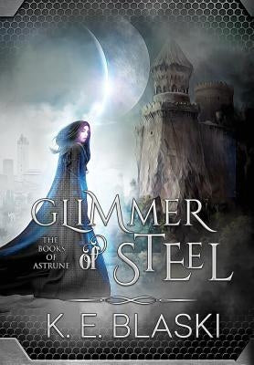 Glimmer of Steel by Blaski, K. E.