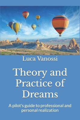 Theory and Practice of Dreams: A pilot's guide to professional and personal realization by Vanossi, Luca