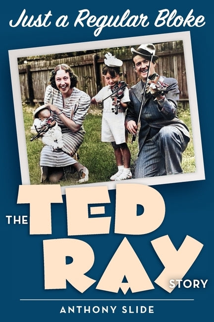 Just a Regular Bloke: The Ted Ray Story by Slide, Anthony