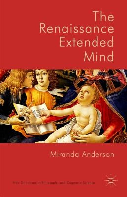 The Renaissance Extended Mind by Anderson, Miranda