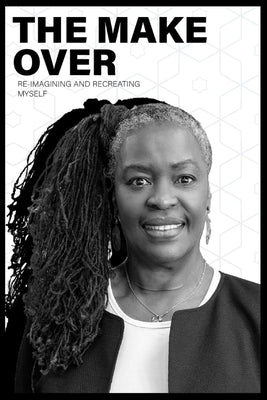 The Make-Over: Re-imagining & Recreating Myself by Lecque, Mattese Miller