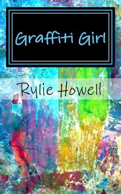 Graffiti Girl by Howell, Rylie Grayce