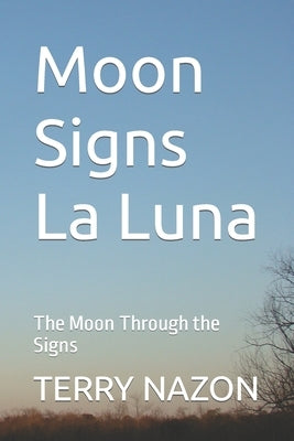 Moon Signs La Luna: The Moon Through the Signs by Nazon, Terry B.
