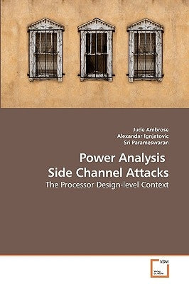 Power Analysis Side Channel Attacks by Ambrose, Jude