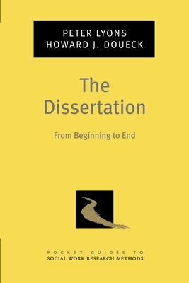 The Dissertation: From Beginning to End by Lyons, Peter