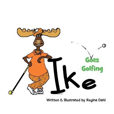 Ike Goes Golfing by Dahl, Regina