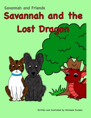 Savannah and the Lost Dragon: Savannah and Friends by Dundon, Michaela