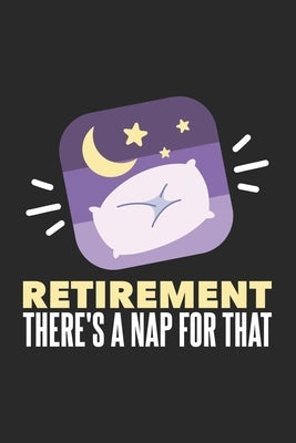 Retirement There's A Nap For That: 120 Pages I 6x9 I Graph Paper 4x4 by Notebooks, Funny