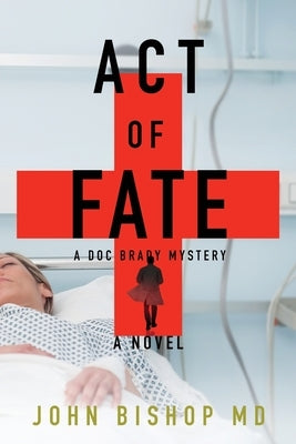 Act of Fate: A Medical Thriller by Bishop, John