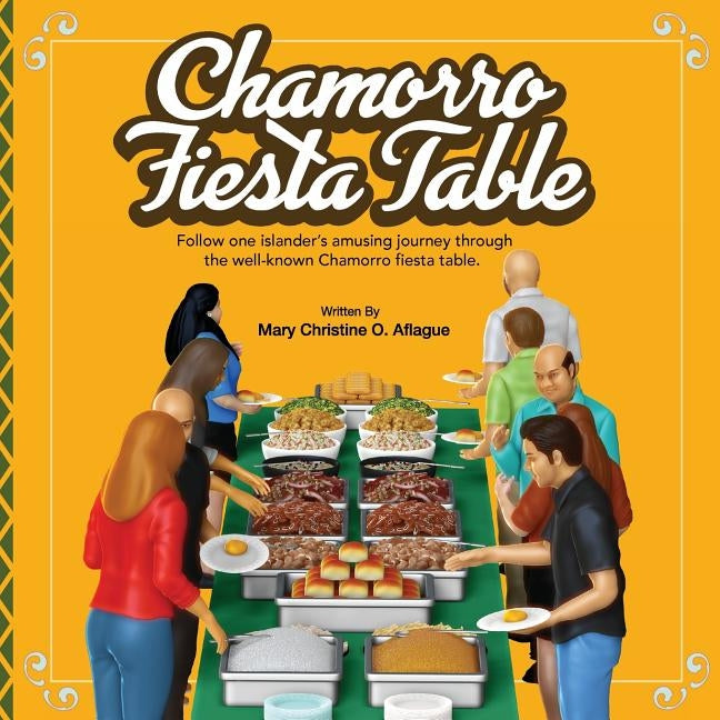 Chamorro Fiesta Table: One islander's amusing journey through the well-known party table. by Aflague, Gerard V.