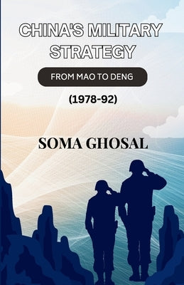 China's Military Strategy: From Mao to Deng (1978-92) by Ghosal, Soma