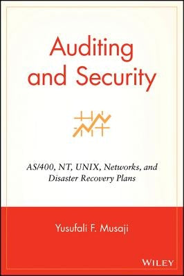 Auditing and Security: As/400, Nt, Unix, Networks, and Disaster Recovery Plans by Musaji, Yusufali F.