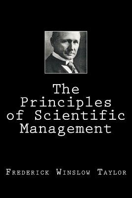 The Principles of Scientific Management by Winslow Taylor, Frederick