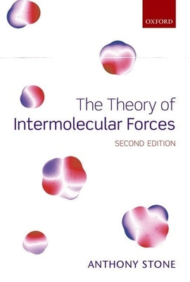The Theory of Intermolecular Forces by Stone, Anthony