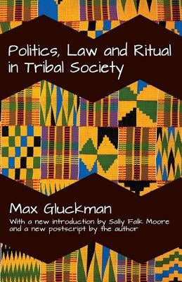 Politics, Law and Ritual in Tribal Society by Gluckman, Max