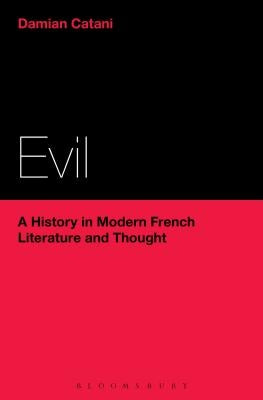 Evil: A History in Modern French Literature and Thought by Catani, Damian