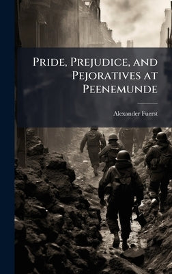 Pride, Prejudice, and Pejoratives at Peenemunde by Fuerst, Alexander
