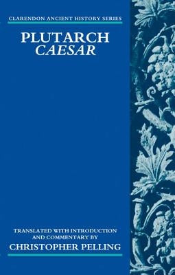 Plutarch Caesar: Translated with an Introduction and Commentary by Pelling, Christopher