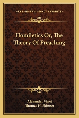 Homiletics Or, The Theory Of Preaching by Vinet, Alexander