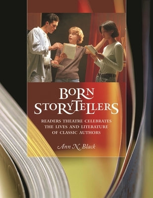 Born Storytellers: Readers Theatre Celebrates the Lives and Literature of Classic Authors by Black, Ann