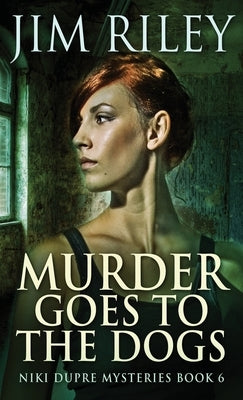 Murder Goes To The Dogs by Riley, Jim