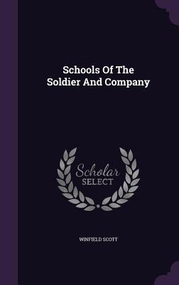 Schools of the Soldier and Company by Scott, Winfield