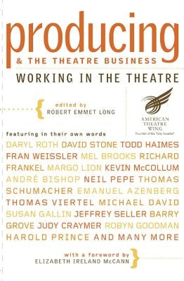 Producing and the Theatre Business: Working in the Theatre by Long, Robert Emmet
