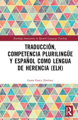 Traducción, competencia plurilingüe y español como lengua de herencia (ELH) by Gasca Jiménez, Laura