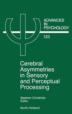 Cerebral Asymmetries in Sensory and Perceptual Processing: Volume 123 by Christman, S.