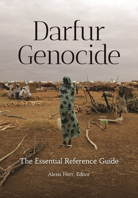 Darfur Genocide: The Essential Reference Guide by Herr, Alexis