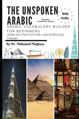 Arabic vocabulary builder for beginners: The Unspoken Arabic by Moghazy, Mohamed