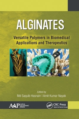 Alginates: Versatile Polymers in Biomedical Applications and Therapeutics by Hasnain, MD Saquib