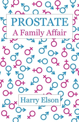 Prostate: A Family Affair by Elson, Harry