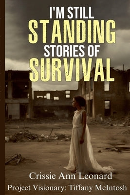 I'm Still Standing Stories of Survival by Leonard, Crissie