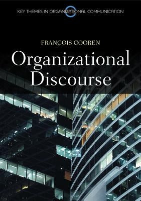 Organizational Discourse: Communication and Constitution by Cooren, Francois