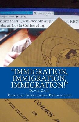 "Immigration, immigration, immigration!": Explosive Information - Why the UK should leave the EU & 1967 Booklet "Joining the Common Market - What the by Cann, David