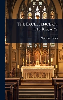 The Excellence of the Rosary by Frings, Math Josef