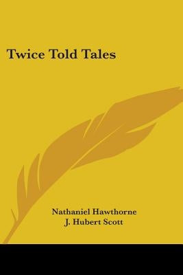 Twice Told Tales by Hawthorne, Nathaniel