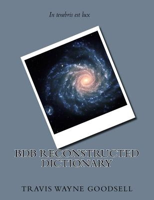 BDB Reconstructed Dictionary by Goodsell, Travis Wayne