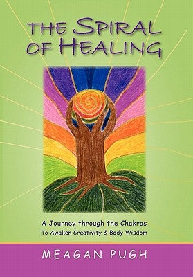 THE SPIRAL oF HEALING by Pugh, Meagan J.