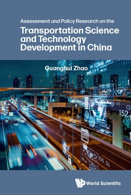 Assessment and Policy Research on the Transportation Science and Technology Development in China by Zhao, Guanghui