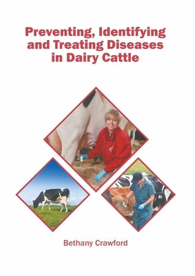 Preventing, Identifying and Treating Diseases in Dairy Cattle by Crawford, Bethany