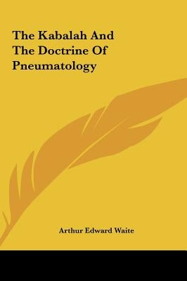 The Kabalah And The Doctrine Of Pneumatology by Waite, Arthur Edward