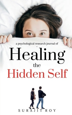 Healing The Hidden Self by Roy, Surajit