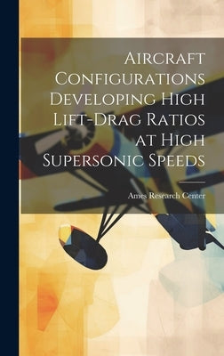 Aircraft Configurations Developing High Lift-drag Ratios at High Supersonic Speeds by Ames Research Center