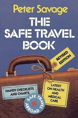 The Safe Travel Book by Savage, Peter