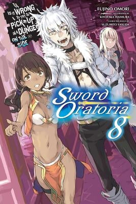 Is It Wrong to Try to Pick Up Girls in a Dungeon? on the Side: Sword Oratoria, Vol. 8 (Light Novel) by Omori, Fujino