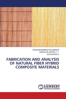 Fabrication and Analysis of Natural Fiber Hybrid Composite Materials by Palanisamy, Sivasubramanian