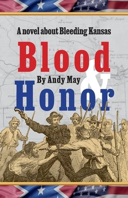 Blood & Honor, a novel about Bleeding Kansas by May, Andy