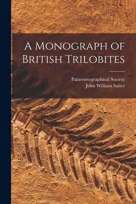 A Monograph of British Trilobites by Salter, John William